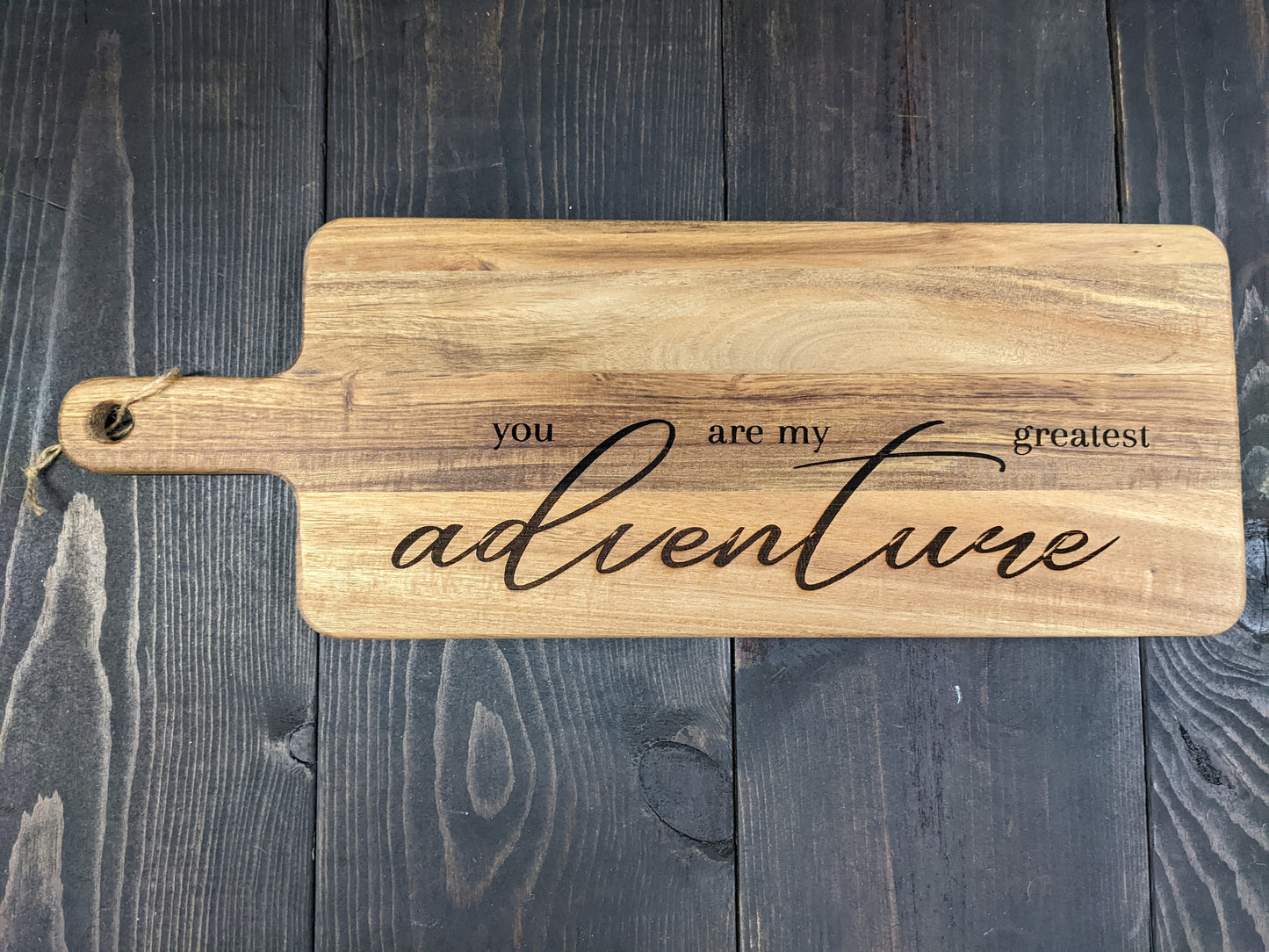 Cutting board- "You are my greatest adventure"